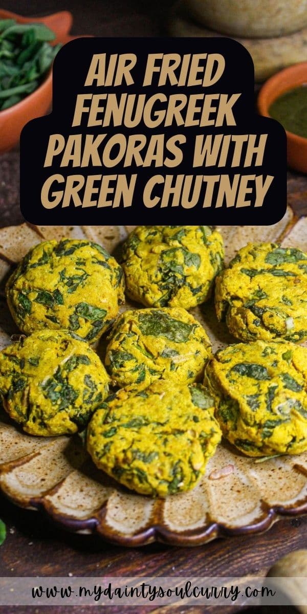 Air Fried Fenugreek Pakoras With Green Chutney My Dainty Soul Curry