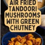 Air Fried Tandoori Mushrooms with Green Chutney PIN (1)