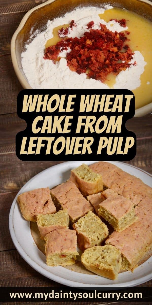 Whole Wheat Cake From Leftover Pulp My Dainty Soul Curry