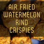 Air Fried Watermelon Rind Crispies PIN (3)