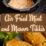 Air Fried Mint and Masoor Tikkis PIN (2)